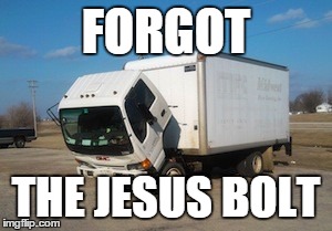 Okay Truck Meme | FORGOT THE JESUS BOLT | image tagged in memes,okay truck | made w/ Imgflip meme maker