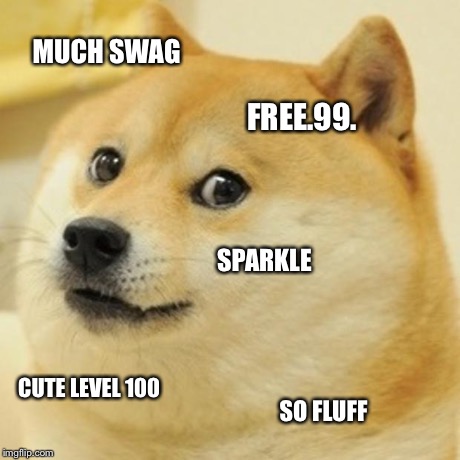 Doge Meme | MUCH SWAG FREE.99. SPARKLE CUTE LEVEL 100 SO FLUFF | image tagged in memes,doge | made w/ Imgflip meme maker