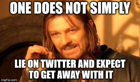 One Does Not Simply | ONE DOES NOT SIMPLY LIE ON TWITTER AND EXPECT TO GET AWAY WITH IT | image tagged in memes,one does not simply | made w/ Imgflip meme maker