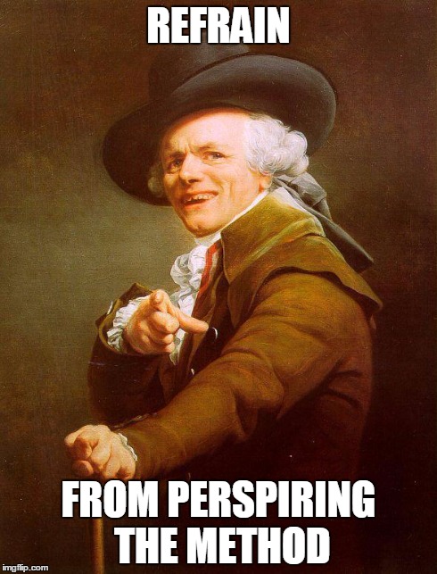 Joseph Ducreux / Archaic Rap | REFRAIN FROM PERSPIRING THE METHOD | image tagged in joseph ducreux / archaic rap | made w/ Imgflip meme maker