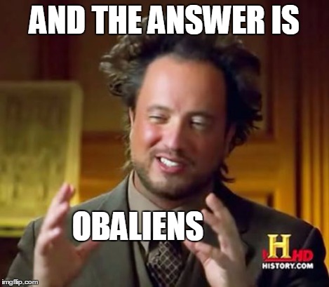 Ancient Aliens Meme | AND THE ANSWER IS OBALIENS | image tagged in memes,ancient aliens | made w/ Imgflip meme maker