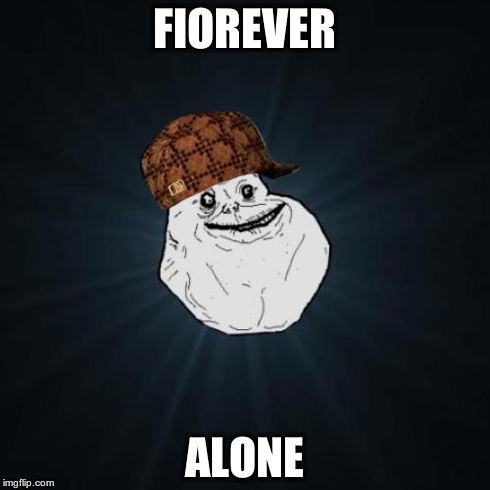 Forever Alone Meme | FIOREVER ALONE | image tagged in memes,forever alone,scumbag | made w/ Imgflip meme maker