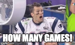 HOW MANY GAMES! | image tagged in tom brady | made w/ Imgflip meme maker