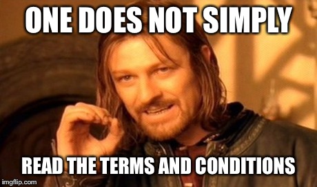 One Does Not Simply | ONE DOES NOT SIMPLY READ THE TERMS AND CONDITIONS | image tagged in memes,one does not simply | made w/ Imgflip meme maker