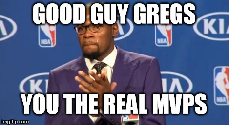 You The Real MVP Meme | GOOD GUY GREGS YOU THE REAL MVPS | image tagged in memes,you the real mvp | made w/ Imgflip meme maker