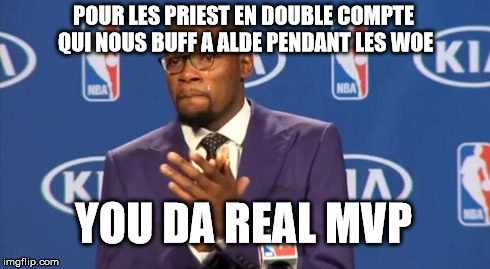 You The Real MVP Meme | POUR LES PRIEST EN DOUBLE COMPTE QUI NOUS BUFF A ALDE PENDANT LES WOE YOU DA REAL MVP | image tagged in memes,you the real mvp | made w/ Imgflip meme maker