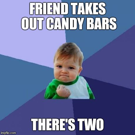 Success Kid | FRIEND TAKES OUT CANDY BARS THERE'S TWO | image tagged in memes,success kid | made w/ Imgflip meme maker