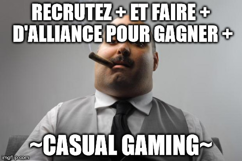 Scumbag Boss Meme | RECRUTEZ + ET FAIRE + D'ALLIANCE
POUR GAGNER + ~CASUAL GAMING~ | image tagged in memes,scumbag boss | made w/ Imgflip meme maker