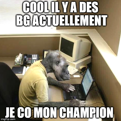 Monkey Business Meme | COOL IL Y A DES BG ACTUELLEMENT JE CO MON CHAMPION | image tagged in memes,monkey business | made w/ Imgflip meme maker