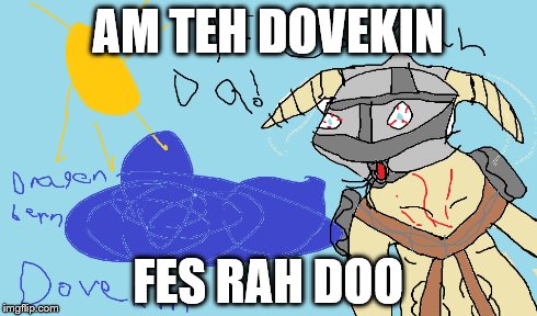 Dovekin | AM TEH DOVEKIN FES RAH DOO | image tagged in dovekin,dovahkiin,dragonborn,fus roh dah,spodermen,grammar | made w/ Imgflip meme maker