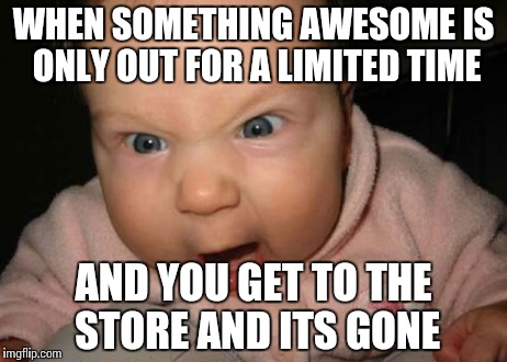 Evil Baby | WHEN SOMETHING AWESOME IS ONLY OUT FOR A LIMITED TIME AND YOU GET TO THE STORE AND ITS GONE | image tagged in memes,evil baby | made w/ Imgflip meme maker