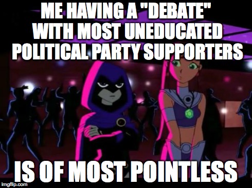 It's Pointless | ME HAVING A "DEBATE" WITH MOST UNEDUCATED POLITICAL PARTY SUPPORTERS IS OF MOST POINTLESS | image tagged in it's pointless | made w/ Imgflip meme maker