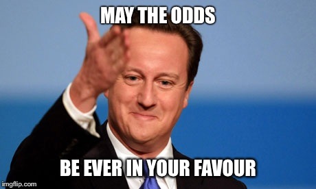 Tory Hunger Games | MAY THE ODDS BE EVER IN YOUR FAVOUR | image tagged in hunger games,conservatives,david cameron,election | made w/ Imgflip meme maker