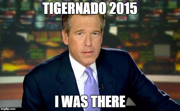 Brian Williams Was There | TIGERNADO 2015 I WAS THERE | image tagged in memes,brian williams was there | made w/ Imgflip meme maker