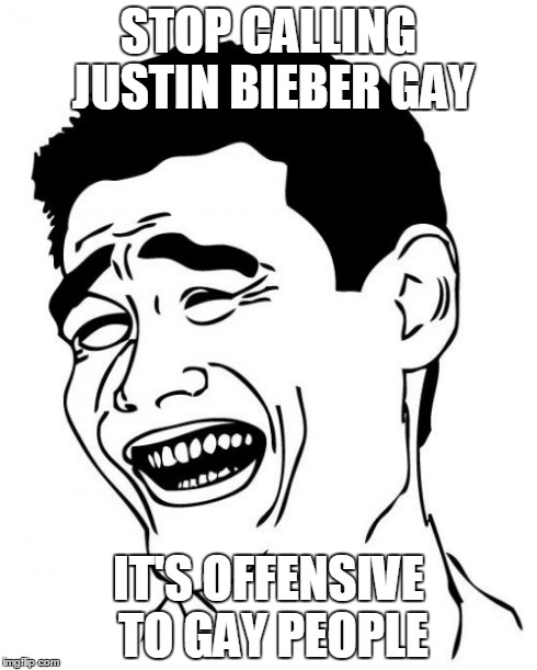 Yao Ming | STOP CALLING JUSTIN BIEBER GAY IT'S OFFENSIVE TO GAY PEOPLE | image tagged in memes,yao ming | made w/ Imgflip meme maker