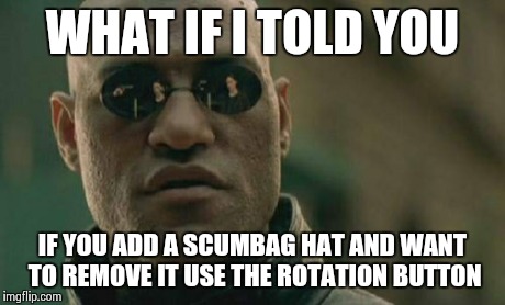 Matrix Morpheus Meme | WHAT IF I TOLD YOU IF YOU ADD A SCUMBAG HAT AND WANT TO REMOVE IT USE THE ROTATION BUTTON | image tagged in memes,matrix morpheus | made w/ Imgflip meme maker