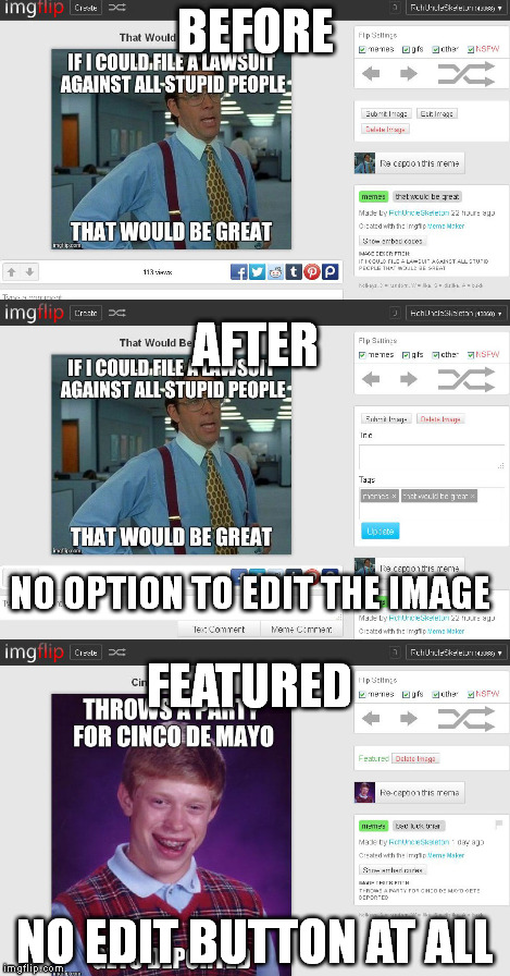 BEFORE NO EDIT BUTTON AT ALL AFTER NO OPTION TO EDIT THE IMAGE FEATURED | made w/ Imgflip meme maker