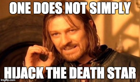 One Does Not Simply Meme | ONE DOES NOT SIMPLY HIJACK THE DEATH STAR | image tagged in memes,one does not simply | made w/ Imgflip meme maker
