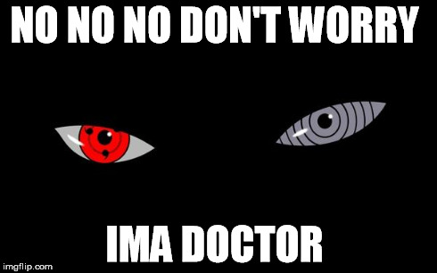 NO NO NO DON'T WORRY IMA DOCTOR | image tagged in the eyes | made w/ Imgflip meme maker