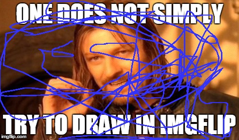 One Does Not Simply Meme | ONE DOES NOT SIMPLY TRY TO DRAW IN IMGFLIP | image tagged in memes,one does not simply,imgflip | made w/ Imgflip meme maker