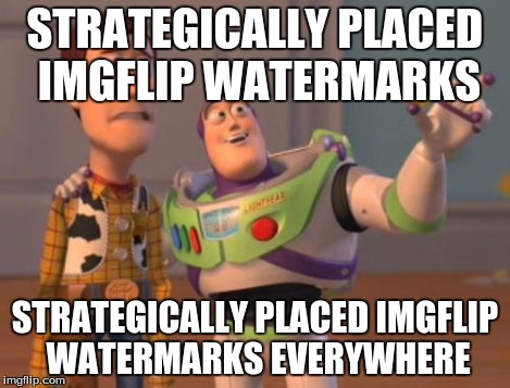 X, X Everywhere Meme | STRATEGICALLY PLACED IMGFLIP WATERMARKS STRATEGICALLY PLACED IMGFLIP WATERMARKS EVERYWHERE | image tagged in memes,x x everywhere | made w/ Imgflip meme maker