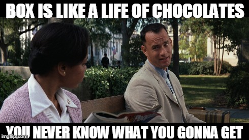 BOX IS LIKE A LIFE OF CHOCOLATES YOU NEVER KNOW WHAT YOU GONNA GET | image tagged in forest gump,chocolate,box,funny,funny memes,deep | made w/ Imgflip meme maker