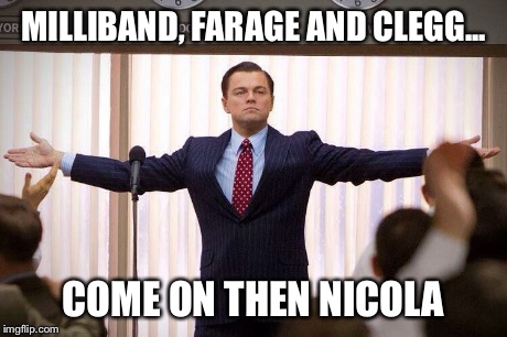 MILLIBAND, FARAGE AND CLEGG... COME ON THEN NICOLA | image tagged in david cameron,ed milliband | made w/ Imgflip meme maker