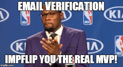Avast, ye spammers! | EMAIL VERIFICATION IMPFLIP YOU THE REAL MVP! | image tagged in memes,you the real mvp,spammer meme | made w/ Imgflip meme maker
