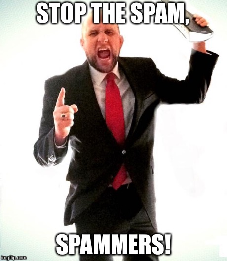 Angry Preacher | STOP THE SPAM, SPAMMERS! | image tagged in angry preacher | made w/ Imgflip meme maker