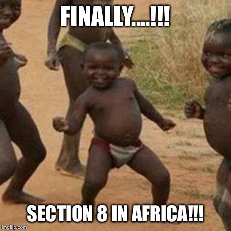 Third World Success Kid | FINALLY....!!! SECTION 8 IN AFRICA!!! | image tagged in memes,third world success kid | made w/ Imgflip meme maker