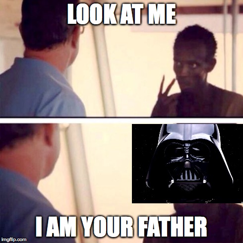 phillips i am your father | LOOK AT ME I AM YOUR FATHER | image tagged in memes,captain phillips - i'm the captain now,star wars | made w/ Imgflip meme maker