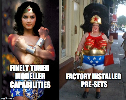 FINELY TUNED MODELLER CAPABILITIES FACTORY INSTALLED PRE-SETS | made w/ Imgflip meme maker