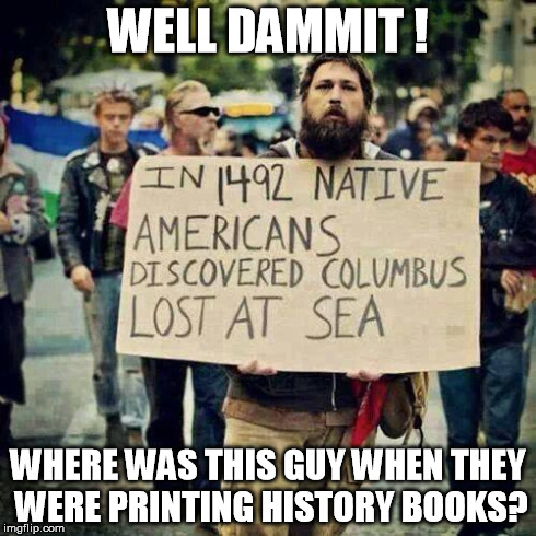 History Buff oon | WELL DAMMIT ! WHERE WAS THIS GUY WHEN THEY WERE PRINTING HISTORY BOOKS? | image tagged in historical histerics,historical facfs | made w/ Imgflip meme maker