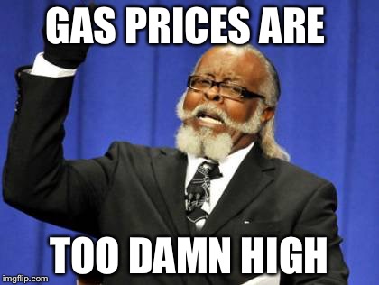 Too Damn High | GAS PRICES ARE TOO DAMN HIGH | image tagged in memes,too damn high | made w/ Imgflip meme maker