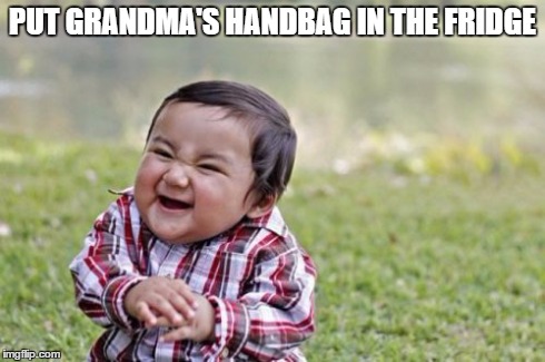 Evil Toddler | PUT GRANDMA'S HANDBAG IN THE FRIDGE | image tagged in memes,evil toddler | made w/ Imgflip meme maker