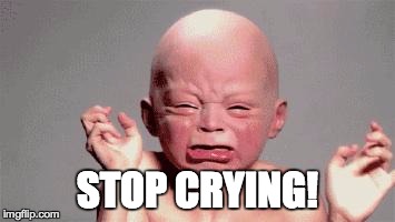 Baby crying | STOP CRYING! | image tagged in baby crying | made w/ Imgflip meme maker