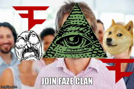 faze for days | image tagged in lel,illuminati,gaming | made w/ Imgflip meme maker