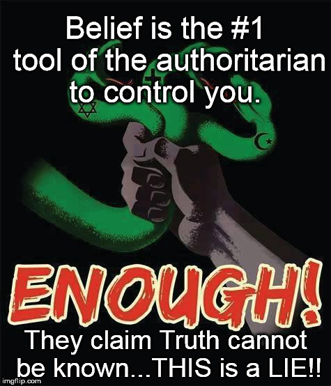 3 head snake | Belief is the #1 tool of the authoritarian to control you. They claim Truth cannot be known...THIS is a LIE!! | image tagged in 3 head snake | made w/ Imgflip meme maker