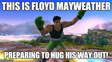 THIS IS FLOYD MAYWEATHER PREPARING TO HUG HIS WAY OUT! | image tagged in floyd mayweather,memes | made w/ Imgflip meme maker
