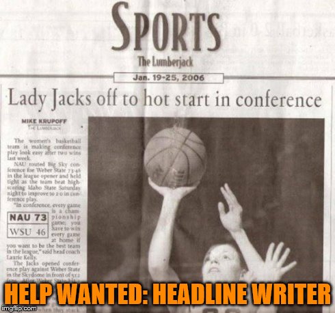Lady Jacks Off | HELP WANTED: HEADLINE WRITER | image tagged in headline,funny | made w/ Imgflip meme maker