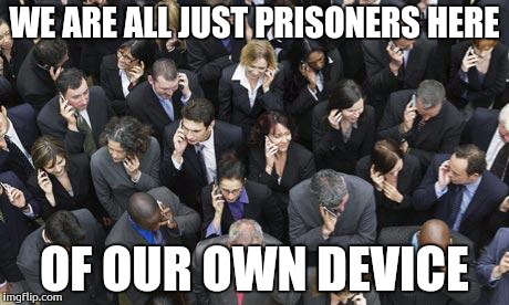 WE ARE ALL JUST PRISONERS HERE OF OUR OWN DEVICE | image tagged in cell phone,slaves,sheep,demotivationals | made w/ Imgflip meme maker