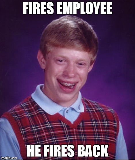 Bad Luck Brian Meme | FIRES EMPLOYEE HE FIRES BACK | image tagged in memes,bad luck brian | made w/ Imgflip meme maker