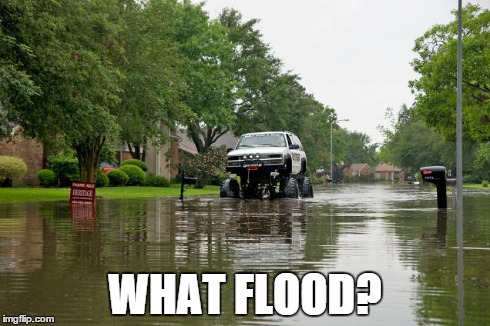 When people are scared about driving through a flood and ur like, I got this | WHAT FLOOD? | image tagged in le chevy | made w/ Imgflip meme maker