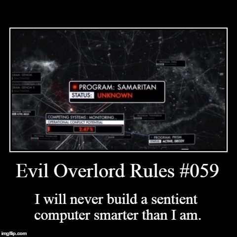 Rules 059 | Evil Overlord Rules #059 | I will never build a sentient computer smarter than I am. | image tagged in funny,demotivationals,evil overlord rules | made w/ Imgflip demotivational maker