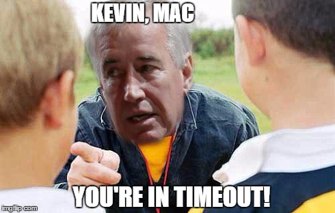 KEVIN, MAC YOU'RE IN TIMEOUT! | image tagged in 2 | made w/ Imgflip meme maker