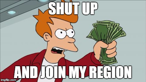 Shut Up And Take My Money Fry | SHUT UP AND JOIN MY REGION | image tagged in memes,shut up and take my money fry | made w/ Imgflip meme maker