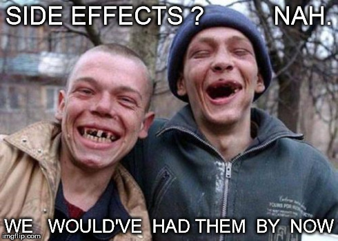 Ugly Twins | SIDE EFFECTS ?          NAH. WE   WOULD'VE  HAD THEM  BY  NOW | image tagged in memes,ugly twins | made w/ Imgflip meme maker