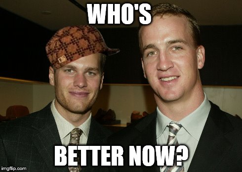 Tom Brady Peyton Manning | WHO'S BETTER NOW? | image tagged in tom brady,peyton manning,denver broncos,new england patriots,deflategate | made w/ Imgflip meme maker