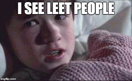 I See Dead People Meme | I SEE LEET PEOPLE | image tagged in memes,i see dead people | made w/ Imgflip meme maker