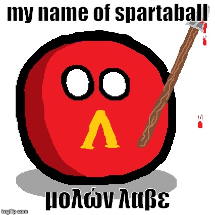 my name of spartaball μολών λαβε | made w/ Imgflip meme maker